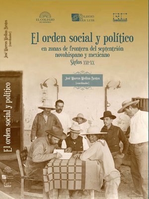 cover image of El orden social y político en zonas de frontera del septentrión novohispano y mexicano, siglos XVI-XX
